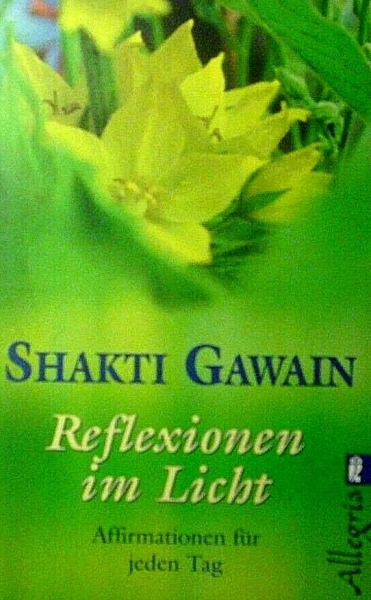 Reflexionen im Licht - Affirmationen für jeden Tag von Shakti Gawain